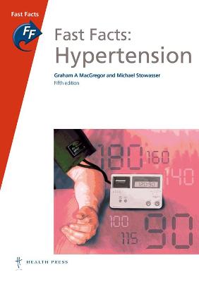 Fast Facts: Hypertension - MacGregor, Graham A, FRCP, and Stowasser, Michael