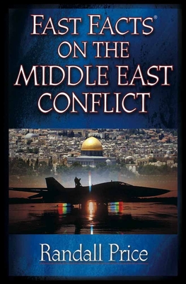 Fast Facts on the Middle East Conflict - Price, Randall, PH.D.