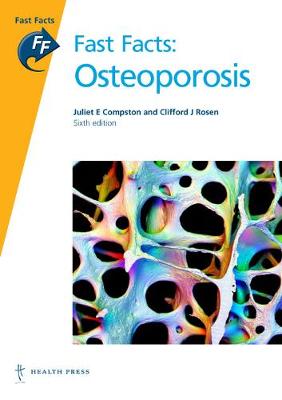 Fast Facts: Osteoporosis - Compston, Juliet E, and Rosen, Clifford J