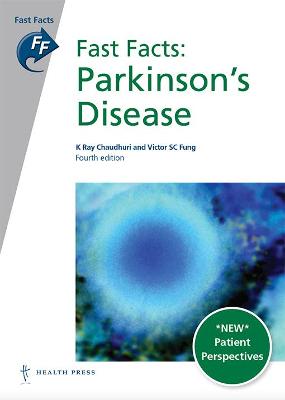 Fast Facts: Parkinson's Disease - Chaudhuri, K Ray, Professor, MD, FRCP, DSc, and Fung, Victor SC, Dr., PhD, FRACP