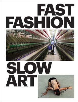 Fast Fashion / Slow Art - Obler, Bibiana K., and Rosenzweig, Phyllis D.