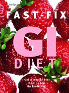 Fast-Fix GI Diet: Have a Beautiful Body in Just 14 Days the Low-GI Way!