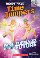 Fast-Forward to the Future!: A Branches Book (Time Jumpers #3): Volume 3