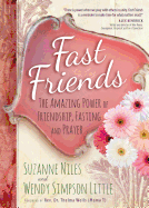 Fast Friends: The Amazing Power of Friendship, Fasting, and Prayer
