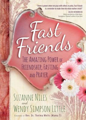 Fast Friends: The Amazing Power of Friendship, Fasting, and Prayer - Niles, Suzanne, and Simpson Little, Wendy