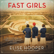 Fast Girls Lib/E: A Novel of the 1936 Women's Olympic Team.