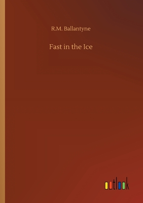 Fast in the Ice - Ballantyne, Robert Michael