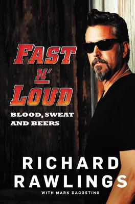 Fast N' Loud: Blood, Sweat and Beers - Rawlings, Richard, and Dagostino, Mark