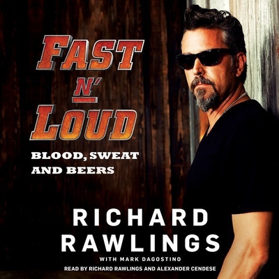 Fast N' Loud: Blood, Sweat and Beers - Rawlings, Richard (Read by), and Dagostino, Mark (Contributions by), and Cendese, Alexander (Read by)