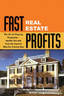 Fast Real Estate Profits in Any Market: The Art of Flipping Properties--Insider Secrets from the Experts Who Do It Every Day - Howell, Sebastian