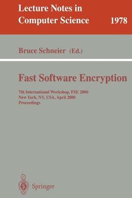 Fast Software Encryption: 7th International Workshop, Fse 2000, New York, Ny, Usa, April 10-12, 2000. Proceedings - Schneier, Bruce (Editor)