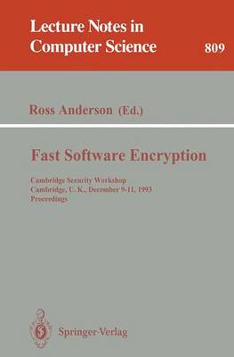 Fast Software Encryption: Cambridge Security Workshop, Cambridge, U.K., December 9 - 11, 1993. Proceedings - Anderson, Ross (Editor)