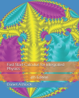 Fast Start Calculus for Integrated Physics 4th Edition - Ashlock, Daniel