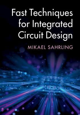 Fast Techniques for Integrated Circuit Design - Sahrling, Mikael