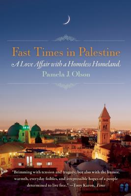 Fast Times in Palestine: A Love Affair with a Homeless Homeland - Olson, Pamela J