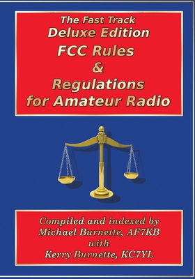 Fast Track Deluxe Edition FCC Rules & Regulations for Amateur Radio - Burnette, Kerry (Editor), and Burnette, Michael