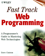 Fast Track Guide to Web Programming: A Programmer's Guide to Mastering Web Technologies