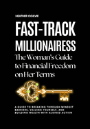 Fast-Track Millionairess: The Woman's Guide to Financial Freedom on Her Terms