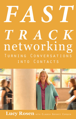 Fast Track Networking: Turning Conversations Into Contacts - Rosen, Lucy, and Fortgang, Laura Berman (Foreword by)
