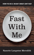 Fast with Me: How to Do a 40-Day Great Lent Fast