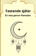 Fastande sj?lar: En resa genom Ramadan