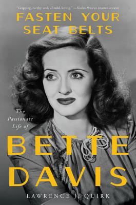 Fasten Your Seat Belts: The Passionate Life of Bette Davis - Quirk, Lawrence J