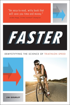 Faster: Demystifying the Science of Triathlon Speed - Gourley, Jim