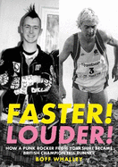 Faster! Louder!: HOW A PUNK ROCKER FROM YORKSHIRE BECAME BRITISH CHAMPION FELL RUNNER
