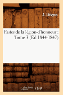 Fastes de la L?gion-d'Honneur: Tome 3 (?d.1844-1847)