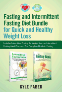 Fasting and Intermittent Fasting Diet Bundle for Quick and Healthy Weight Loss: Includes Intermittent Fasting for Weight Loss, an Intermittent Fasting Meal Plan, and the Complete Guide to Fasting