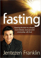 Fasting: Opening the Door to a Deeper, More Intimate, More Powerful Relationship With God