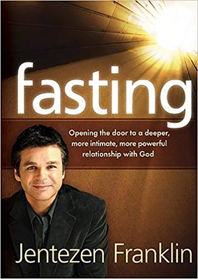 Fasting: Opening the Door to a Deeper, More Intimate, More Powerful Relationship With God - Franklin, Jentezen