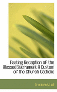 Fasting Reception of the Blessed Sacrament a Custom of the Catholic Church