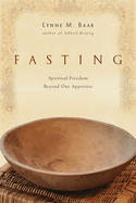 Fasting: Spiritual Freedom Beyond Our Appetites