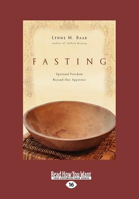 Fasting: Spiritual Freedom Beyond Our Appetites - Baab, Lynne M.