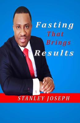 Fasting that Brings Results - Joseph, Stanley