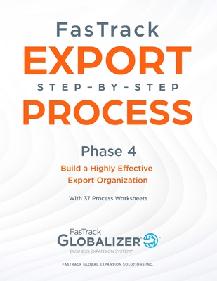 FasTrack Export Step-by-Step Process: Phase 4 - Build a Highly Effective Export Organization - Winget, W Gary, and Renner, Sandra L