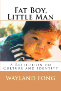 Fat Boy, Little Man: This Book Is a Collection of Experiences and Stories from My Life. in These Stories, I Delve Into My Family History in