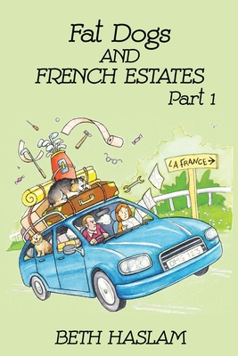 Fat Dogs and French Estates: Part - Haslam, Beth