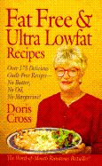 Fat Free & Ultra Lowfat Recipes: Over 175 Delicious Guilt-Free Recipes--No Butter, No Oil, No Margarine! - Cross, Doris