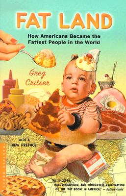 Fat Land: How Americans Became the Fattest People in the World - Critser, Greg