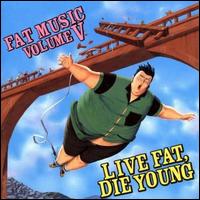 Fat Music, Vol. 5: Live Fat Die Young - Various Artists