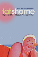 Fat Shame: Stigma and the Fat Body in American Culture