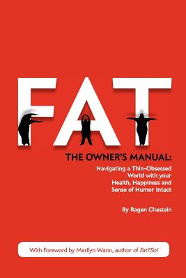 Fat: The Owner's Manual - Chastain, Ragen, and Wann, Marilyn (Foreword by)