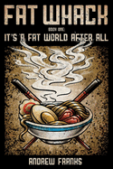 Fat Whack: It's a Fat World After All (Second Edition)Volume 1