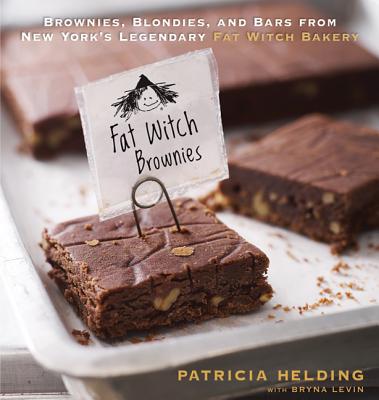 Fat Witch Brownies: Brownies, Blondies, and Bars from New York's Legendary Fat Witch Bakery - Helding, Patricia, and Levin, Bryna