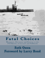 Fatal Choices: Wargames, Decisions & Destiny in the 1914 battles of Coronel and Falklands
