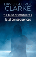 Fatal Consequences: The Dust of Centuries III