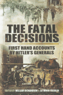 Fatal Decisions: Six Decisive Battles of the Second World War from the Viewpoint of the Vanquished