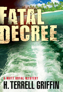 Fatal Decree: A Matt Royal Mystery Volume 7